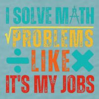 I Solve Math Problems Like ItS My Job Funny Math Saying Sueded Cloud Jersey T-Shirt