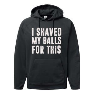 I Shaved My Balls For This Funny Men Gifts Idea Performance Fleece Hoodie