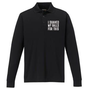 I Shaved My Balls For This Funny Men Gifts Idea Performance Long Sleeve Polo