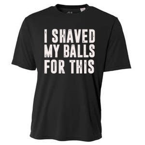 I Shaved My Balls For This Funny Men Gifts Idea Cooling Performance Crew T-Shirt