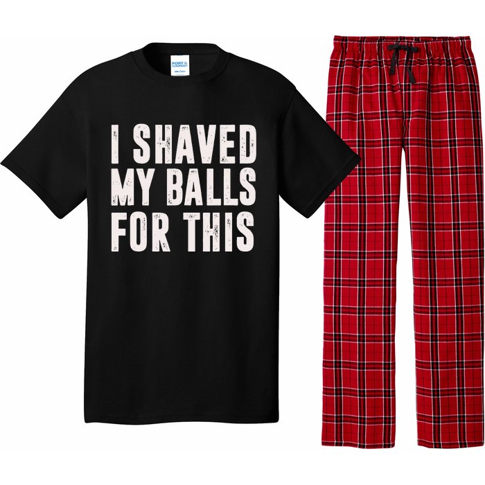 I Shaved My Balls For This Funny Men Gifts Idea Pajama Set