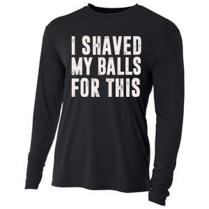 I Shaved My Balls For This Funny Men Gifts Idea Cooling Performance Long Sleeve Crew