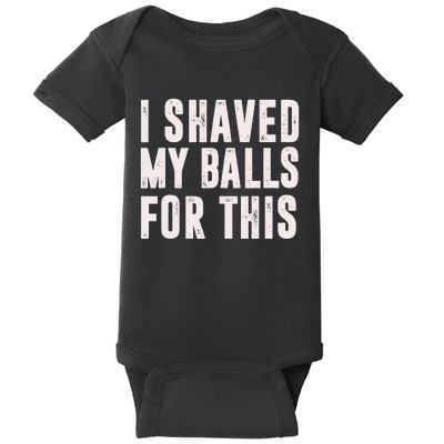 I Shaved My Balls For This Funny Men Gifts Idea Baby Bodysuit