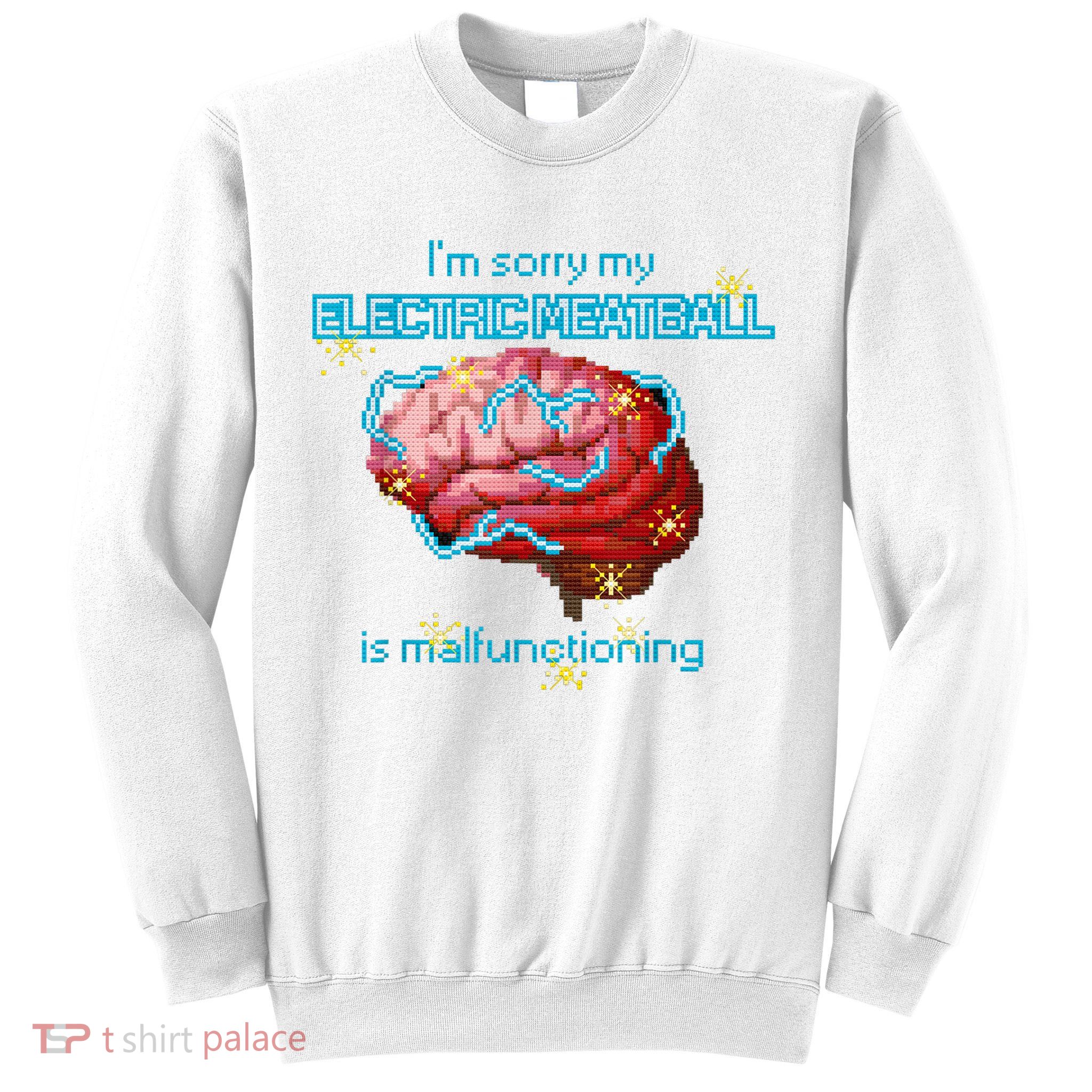 Im Sorry My Electric Meatball Is Malfunctioning Funny Brain Sweatshirt