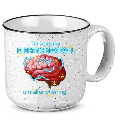 Im Sorry My Electric Meatball Is Malfunctioning Funny Brain 15oz Campfire Ceramic Mug