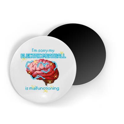 Im Sorry My Electric Meatball Is Malfunctioning Funny Brain Magnet