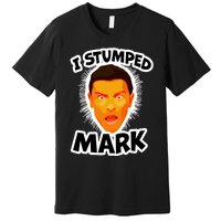 I Stumped Mark Premium T-Shirt