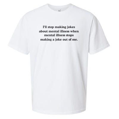 ILl Stop Making Jokes About Mental Illness When Mental Illness Stops Limited Sueded Cloud Jersey T-Shirt