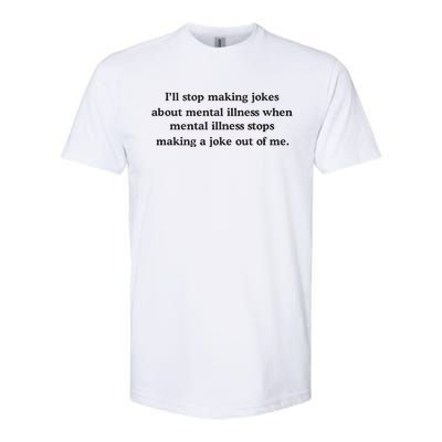 ILl Stop Making Jokes About Mental Illness When Mental Illness Stops Limited Softstyle® CVC T-Shirt