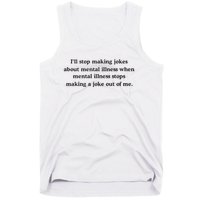 ILl Stop Making Jokes About Mental Illness When Mental Illness Stops Limited Tank Top