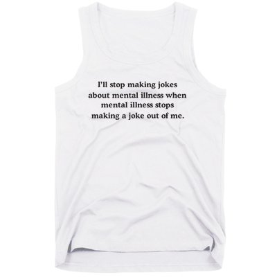 ILl Stop Making Jokes About Mental Illness When Mental Illness Stops Limited Tank Top