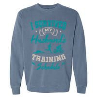 I Survived My HusbandS Training Schedule Triathlon Garment-Dyed Sweatshirt