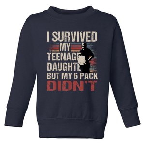 I Survived My Teenage Daughter FatherS Day Funny Present Toddler Sweatshirt