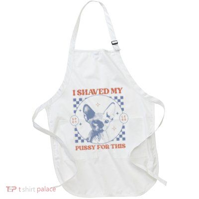 I Shaved My Pussy For This Funny Adult Humor Saying Joke Full-Length Apron With Pockets