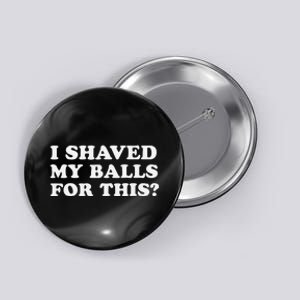 I Shaved My Balls For This Button