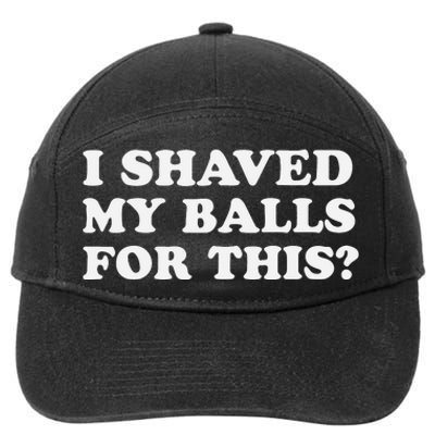 I Shaved My Balls For This 7-Panel Snapback Hat