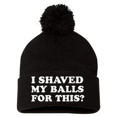 I Shaved My Balls For This Pom Pom 12in Knit Beanie