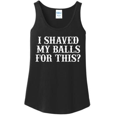 I Shaved My Balls For This I Shaved My Balls For This Ladies Essential Tank