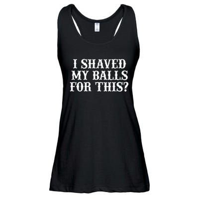 I Shaved My Balls For This I Shaved My Balls For This Ladies Essential Flowy Tank