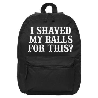 I Shaved My Balls For This I Shaved My Balls For This 16 in Basic Backpack