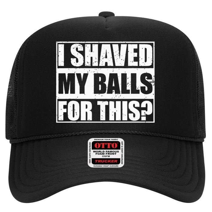 I Shaved My Balls For This High Crown Mesh Back Trucker Hat