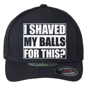 I Shaved My Balls For This Flexfit Unipanel Trucker Cap