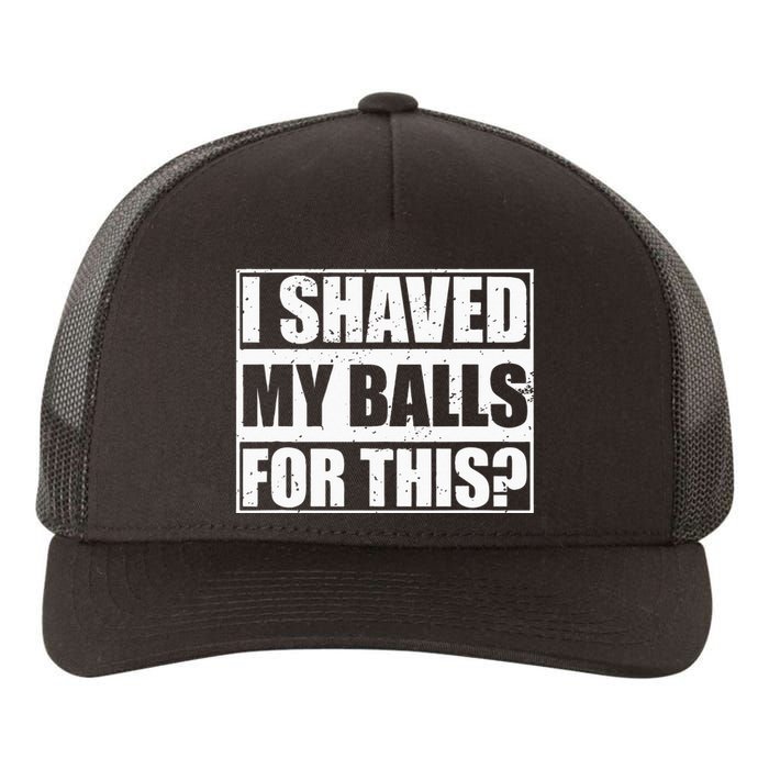 I Shaved My Balls For This Yupoong Adult 5-Panel Trucker Hat