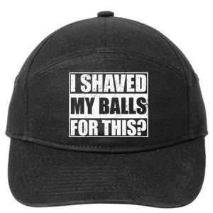 I Shaved My Balls For This 7-Panel Snapback Hat