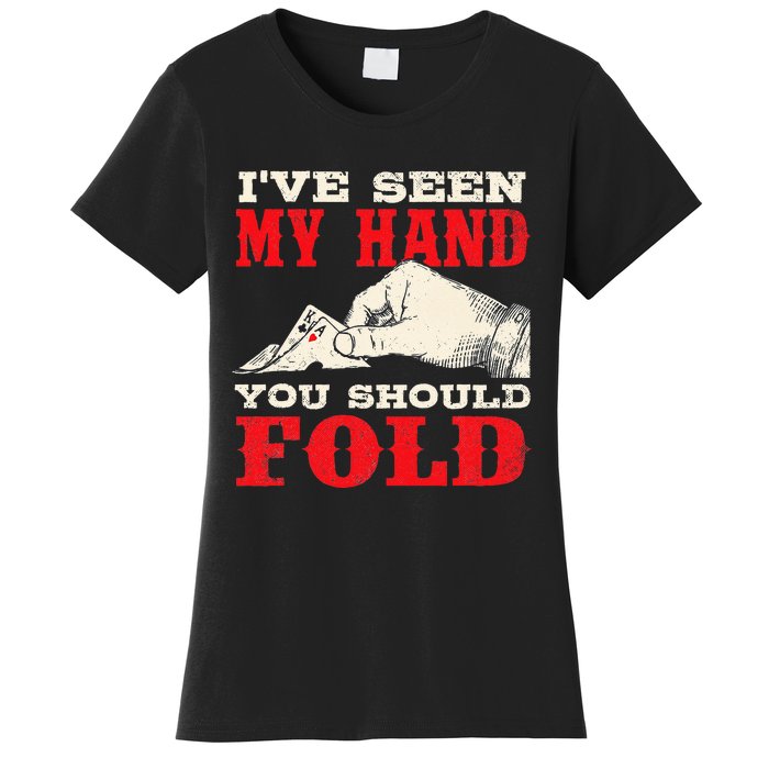 I've Seen My Hand You Should Fold Poker Card Player Casino Women's T-Shirt