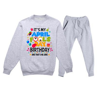 It S My April Fool S Day Birthday And Thats No Joke Funny Premium Crewneck Sweatsuit Set