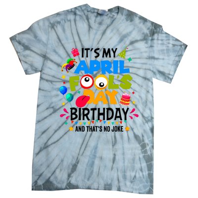 It S My April Fool S Day Birthday And Thats No Joke Funny Tie-Dye T-Shirt