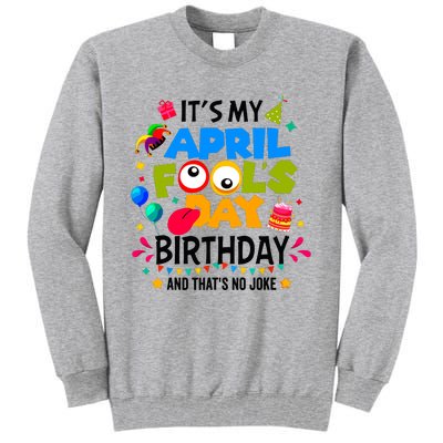 It S My April Fool S Day Birthday And Thats No Joke Funny Tall Sweatshirt