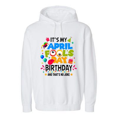 It S My April Fool S Day Birthday And Thats No Joke Funny Garment-Dyed Fleece Hoodie