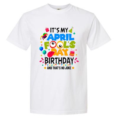 It S My April Fool S Day Birthday And Thats No Joke Funny Garment-Dyed Heavyweight T-Shirt