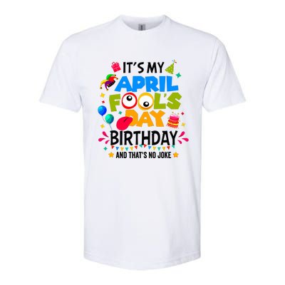 It S My April Fool S Day Birthday And Thats No Joke Funny Softstyle CVC T-Shirt