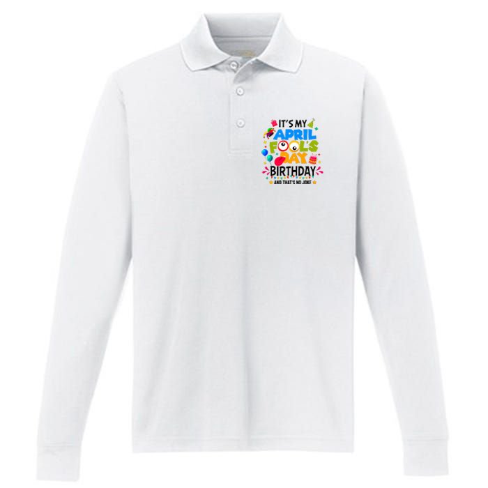 It S My April Fool S Day Birthday And Thats No Joke Funny Performance Long Sleeve Polo