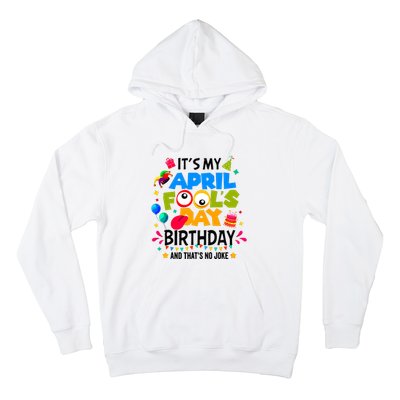 It S My April Fool S Day Birthday And Thats No Joke Funny Hoodie