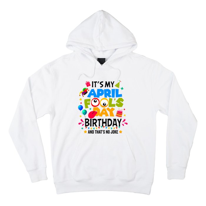 It S My April Fool S Day Birthday And Thats No Joke Funny Hoodie