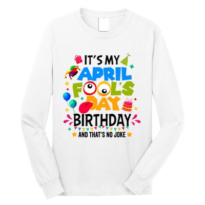 It S My April Fool S Day Birthday And Thats No Joke Funny Long Sleeve Shirt