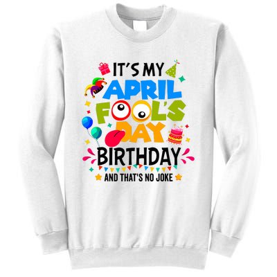 It S My April Fool S Day Birthday And Thats No Joke Funny Sweatshirt