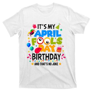 It S My April Fool S Day Birthday And Thats No Joke Funny T-Shirt