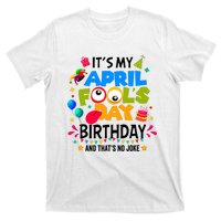 It S My April Fool S Day Birthday And Thats No Joke Funny T-Shirt