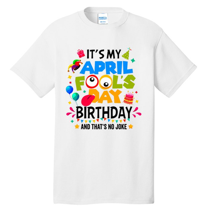 It S My April Fool S Day Birthday And Thats No Joke Funny Tall T-Shirt