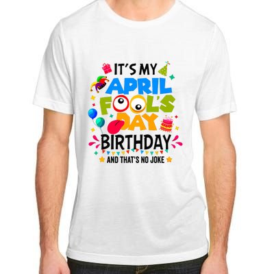 It S My April Fool S Day Birthday And Thats No Joke Funny Adult ChromaSoft Performance T-Shirt