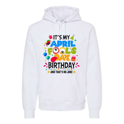 It S My April Fool S Day Birthday And Thats No Joke Funny Premium Hoodie