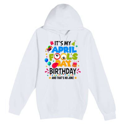 It S My April Fool S Day Birthday And Thats No Joke Funny Premium Pullover Hoodie