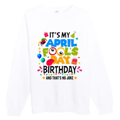 It S My April Fool S Day Birthday And Thats No Joke Funny Premium Crewneck Sweatshirt