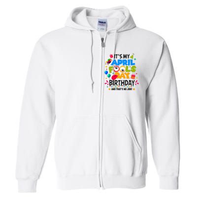 It S My April Fool S Day Birthday And Thats No Joke Funny Full Zip Hoodie