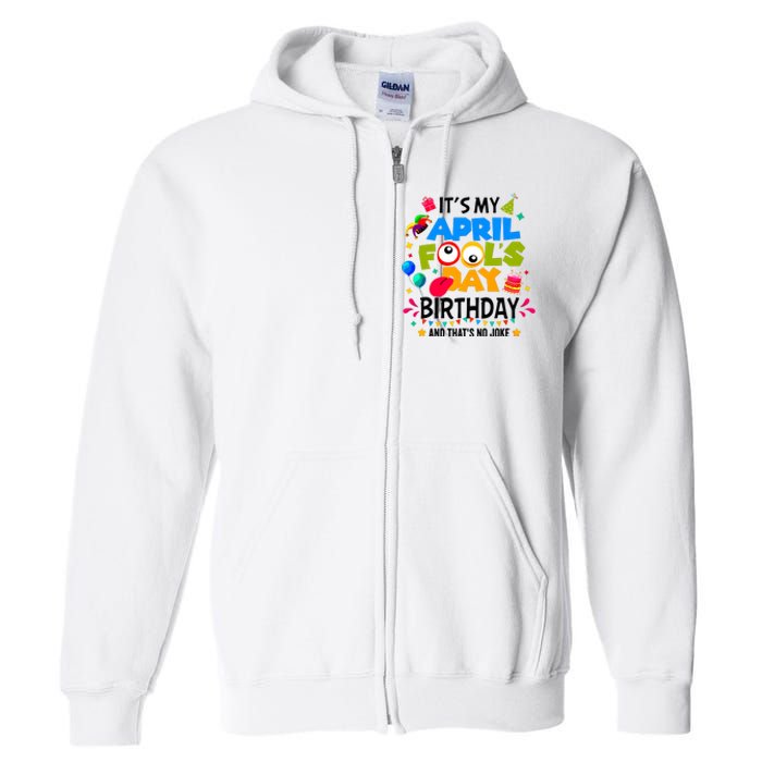 It S My April Fool S Day Birthday And Thats No Joke Funny Full Zip Hoodie