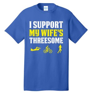 I Support My Wife's Threesome Funny Mom Triathlon Cute Gift Tall T-Shirt